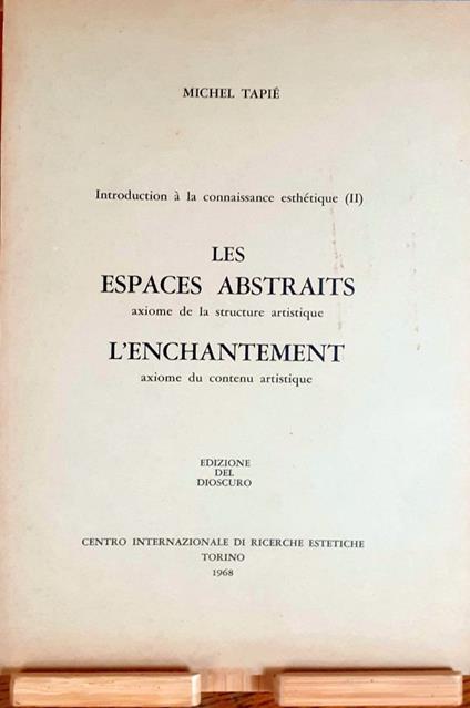Introduction à la connaissance Esthétique (II). Les espaces abstraits: axiome de la structure artistique. L'enchantement: axiome du contenu artistique - Michel Tapié - copertina