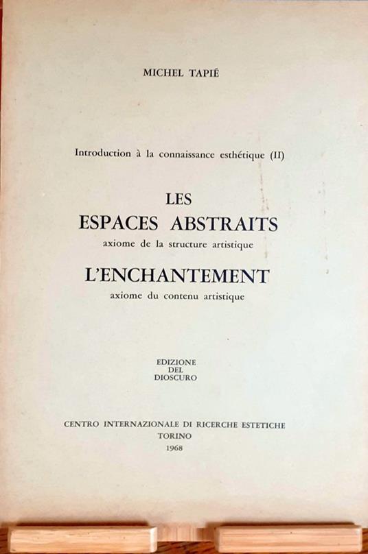 Introduction à la connaissance Esthétique (II). Les espaces abstraits: axiome de la structure artistique. L'enchantement: axiome du contenu artistique - Michel Tapié - copertina