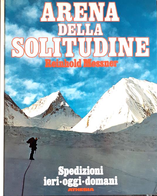 Arena della solitudine. Spedizioni ieri - oggi - domani - Reinhold Messner - copertina