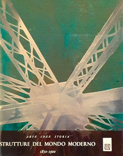 Le strutture del mondo moderno. 1850-1900 - Nello Ponente - copertina
