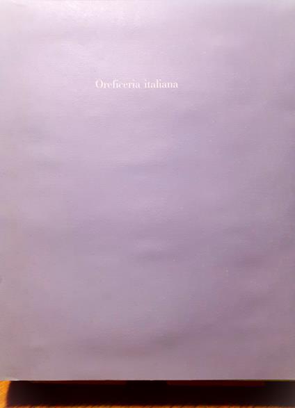 Oreficeria italiana. Dall'XI al XVIII Secolo - Filippo Rossi - copertina