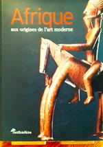 Afrique aux origines de l'art moderne