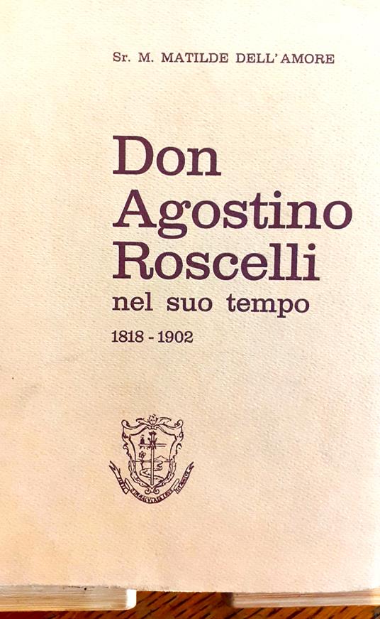 Don Agostino Roscelli nel suo tempo. 1818 - 1902 - Matilde Dell'Amore - copertina