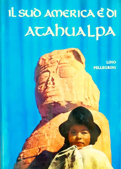 Il Sud America è di Atahualpa - Lino Pellegrini - copertina