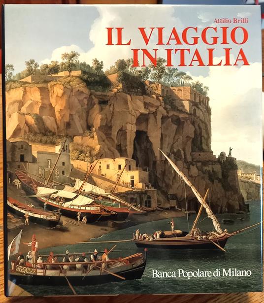 Il viaggio in Italia. Storia di una grande tradizione culturale dal XVI al XIX secolo - Attilio Brilli - copertina