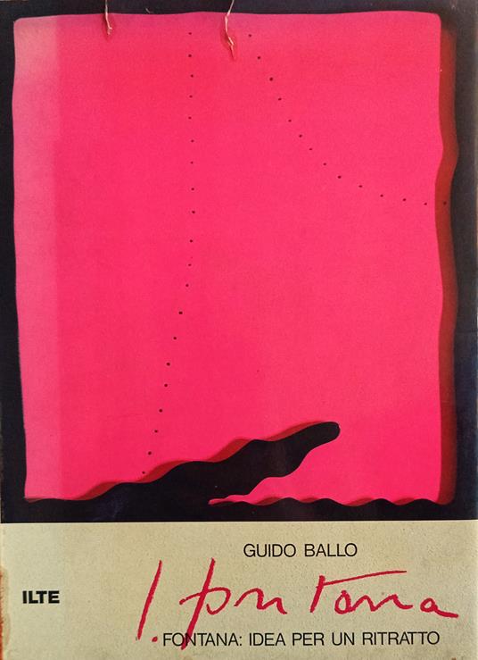 L. Fontana: idea per un ritratto / Fontana: idea per un ritratto - Guido Ballo - copertina
