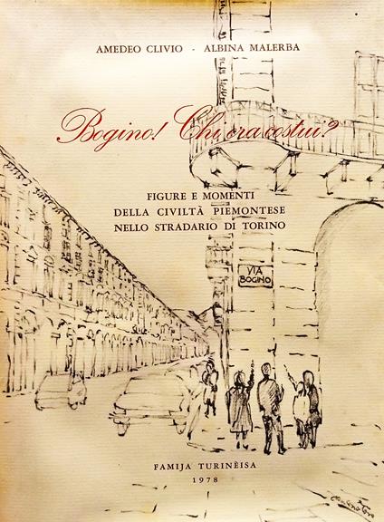 Bogino! Chi era costui? Figure e momenti della civiltà piemontese nello stradario di Torino - Amedeo Clivio - copertina
