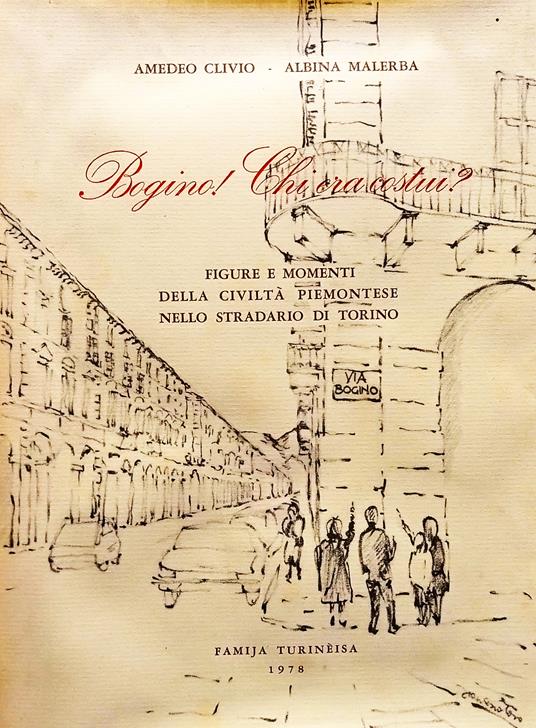 Bogino! Chi era costui? Figure e momenti della civiltà piemontese nello stradario di Torino - Amedeo Clivio - copertina