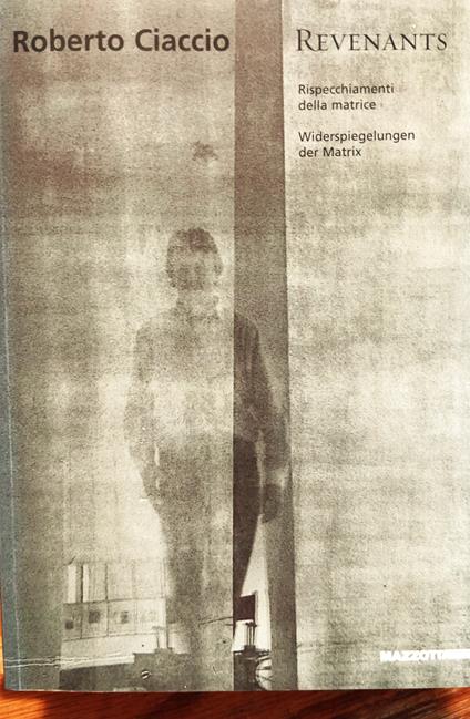 Roberto Ciaccio. Revenants: Rispecchiamenti della matrice / Widerspiegelungen der Matrix - copertina