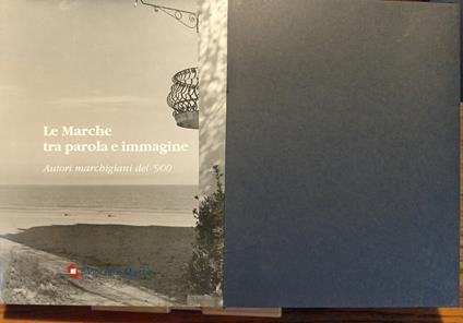 Le Marche tra parola e immagine. Autori marchigiani del '900 - copertina