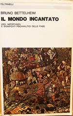 Il mondo incantato. Uso, importanza e significato psicanalitici delle fiabe