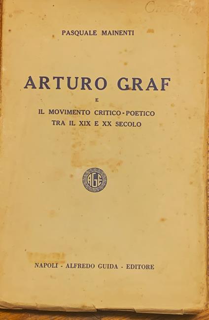 Arturo Graf e il movimento critico-poetico tra il XIX e il XX secolo - Pasquale Mainenti - copertina