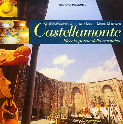 Castellamonte. Piccola patria della ceramica - Bruno Gambarotta - copertina