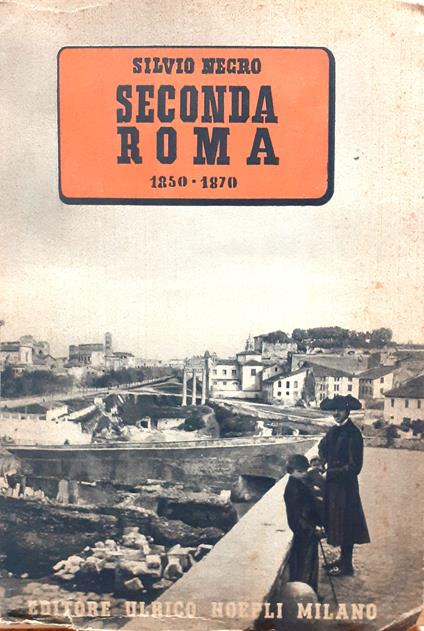 Seconda Roma. 1850 - 1870 - Silvio Negro - copertina