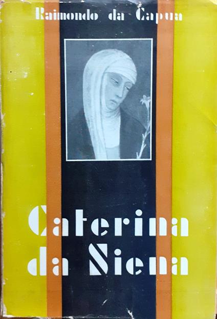 S. Caterina da Siena. Vita scritta dal B. Raimondo da Capua, confessore della Santa - copertina