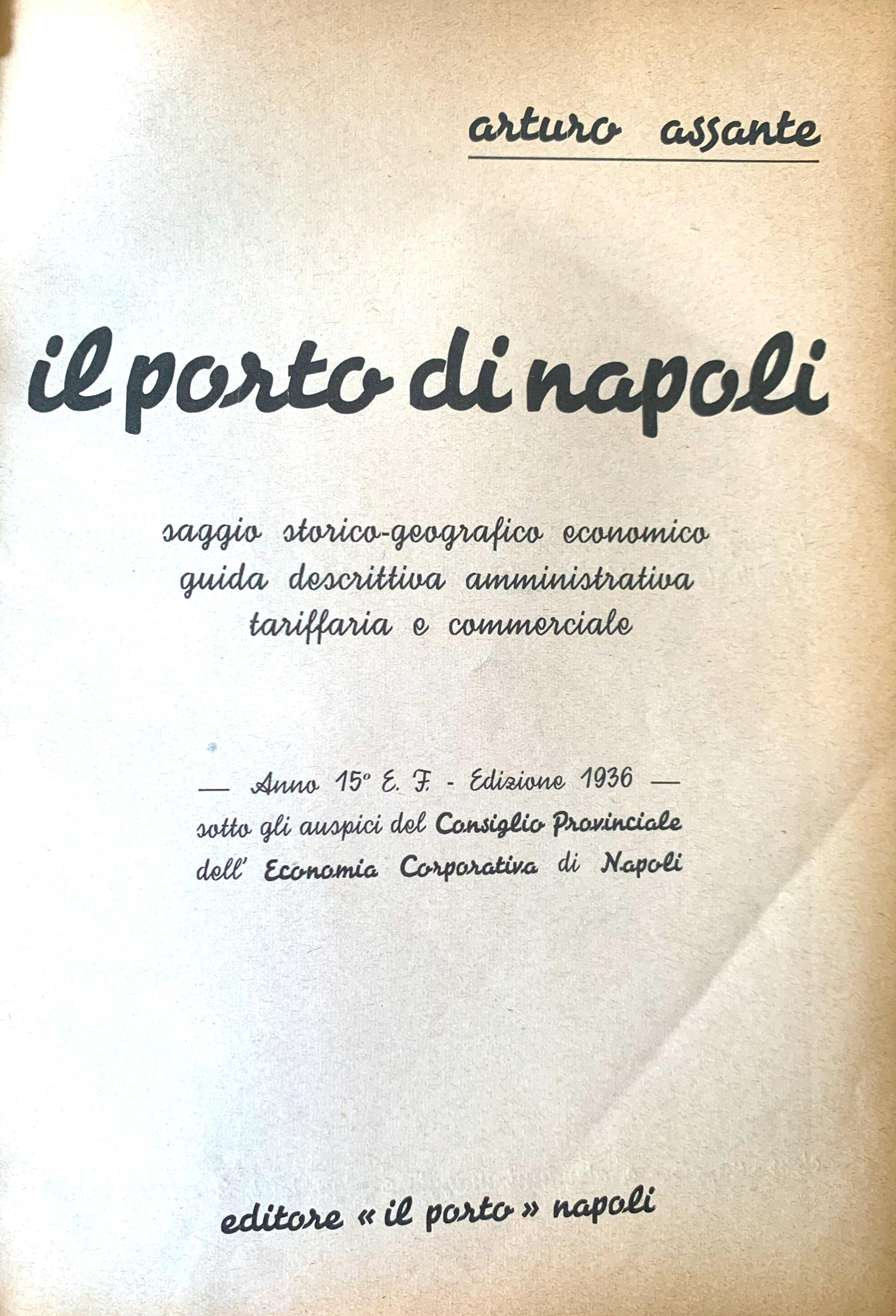 Il Porto di Napoli. Saggio storico-geografico economico Guida descrittiva amministrativa tariffaria e commerciale