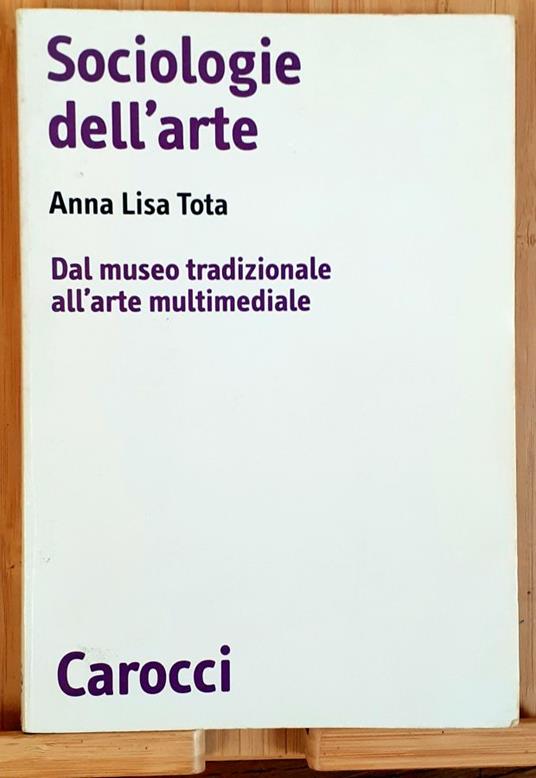 Sociologie dell'arte. Dal museo tradizionale all'arte multimediale - Anna Lisa Tota - copertina