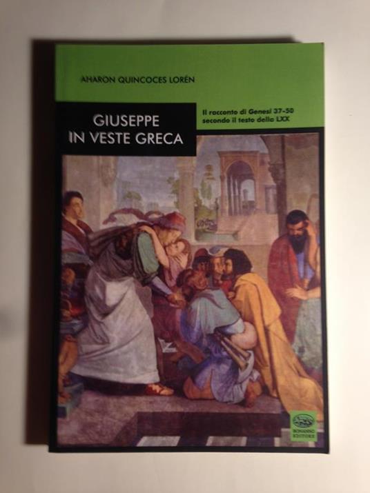 Giuseppe in veste greca. Il racconto di Genesi 37-50 secondo il testo della LXX - Aharon Quincones Loren - copertina
