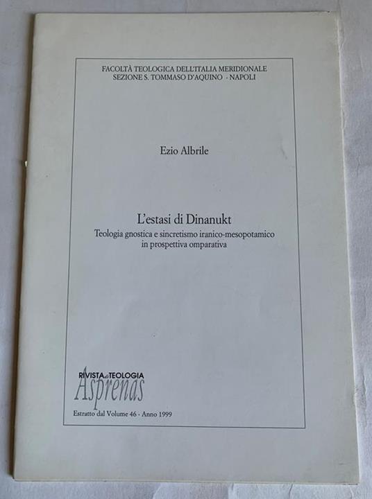 L' estasi di Dinanukt. Teologia gnostica e sincretismo iranico-mesopotamico in prospettiva comparativa (Rivista di Teologia Asprenas. Estratto dal Volume 46 Anno 1999) - Ezio Albrile - copertina