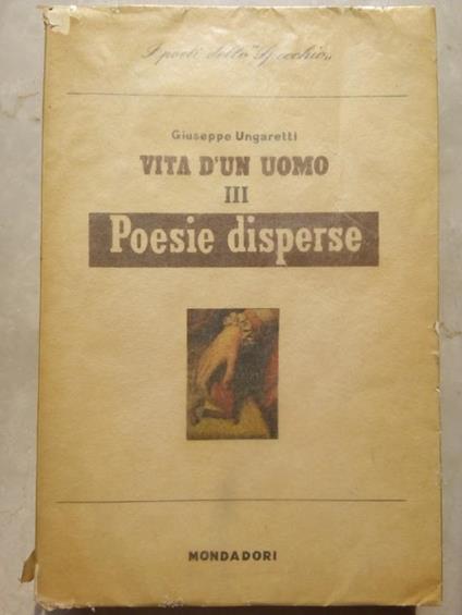 Vita di un uomo III Poesie disperse Mondadori prima 1945 - Giuseppe Ungaretti - copertina