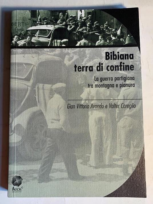 Bibiana terra di confine. La guerra partigiana tra montagna e pianura - Gian Vittorio Avondo - copertina