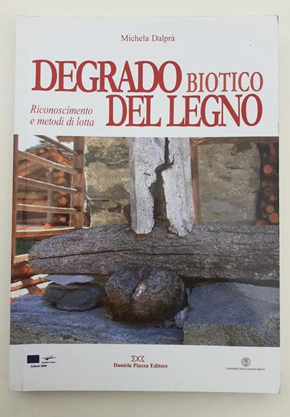 Degrado biotico del legno Editore Daniela Piazza 2007 - copertina