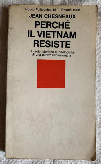 Perché il Vietnam resiste. Le radici storiche e ideologiche di una guerra rivoluzionaria - Jean Chesneaux - copertina