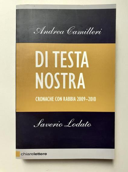 Di testa nostra Cronache con rabbia 2009-2010 Chiare lettere Editore 2010 - Andrea Camilleri - copertina