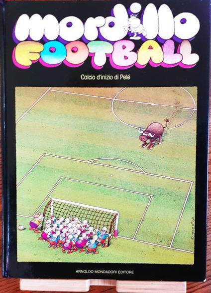 Mordillo Football Calcio d'inizio di Pelè Mondadori 1981 - copertina