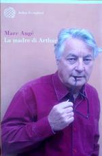 La madre di Arthur Bollati Boringhieri 2005