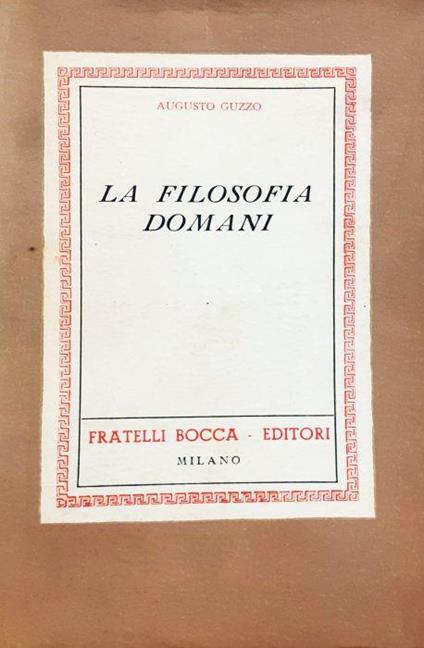 La filosofia domani Fratelli Bocca Editori 1943 - Augusto Guzzo - copertina