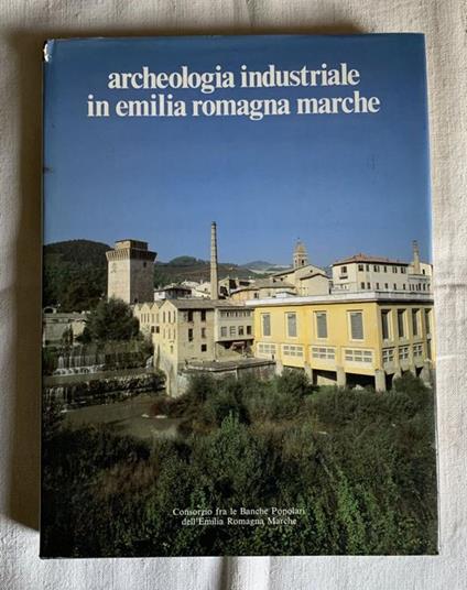 archeologia industriale in Emilia Romagna - Giorgio Pedrocco - copertina