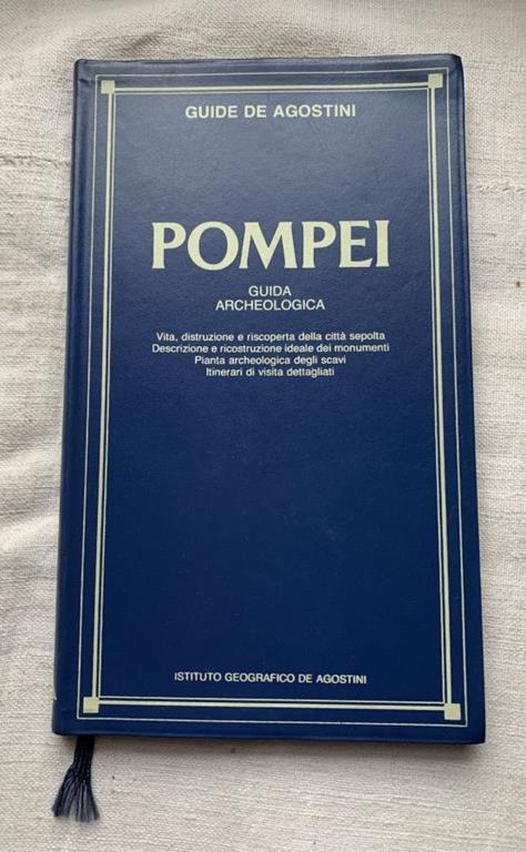 Pompei. Guida archeologica. Vita, distruzione e riscoperta della città sepolta - Descrizione e ricostruzione ideale dei monumenti - Pianta archeologica degli scavi - Itinerari di visita dettagliati - copertina
