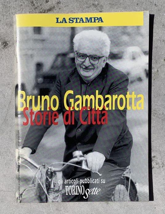 Storie di città: gli articoli pubblicati su Torino Sette - Bruno Gambarotta - copertina