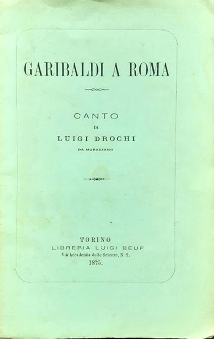 Garibaldi a Roma Canto di Luigi Drochi Torino - Libreria Beuf 1875 - copertina
