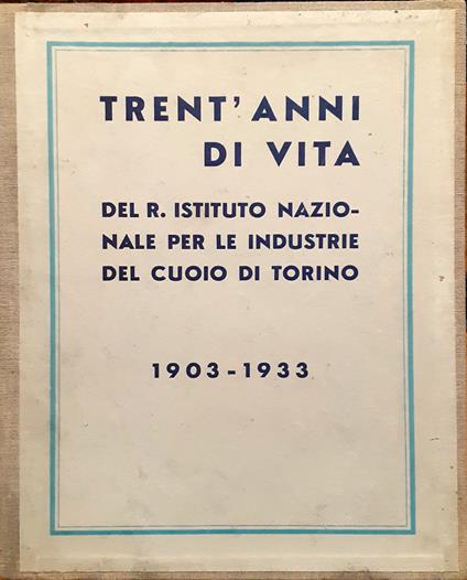 Trent'anni del R. Istituto Nazionale per le industrie del cuoio di Torino 1903-1933 - copertina