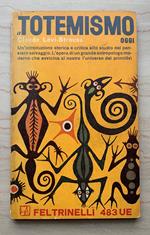 Il totemismo oggi. Un'introduzione storica e critica allo studio del pensiero selvaggio. L'opera di un grande antropologo moderno che avvicina al nostro universo dei primitivi
