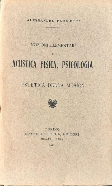A. Parisotti Nozioni elementari di Acustica Fisica, Pscicologia Torino Bocca 1911 - copertina