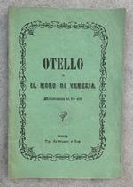 Otello o Il moro di Venezia. Melodramma in tre atti