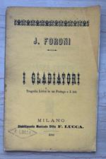 I Gladiatori. Tragedia lirica in un prologo e tre atti