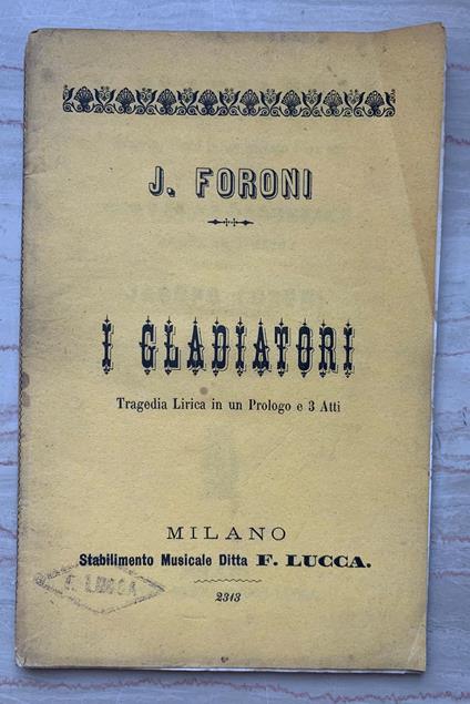 I Gladiatori. Tragedia lirica in un prologo e tre atti - copertina
