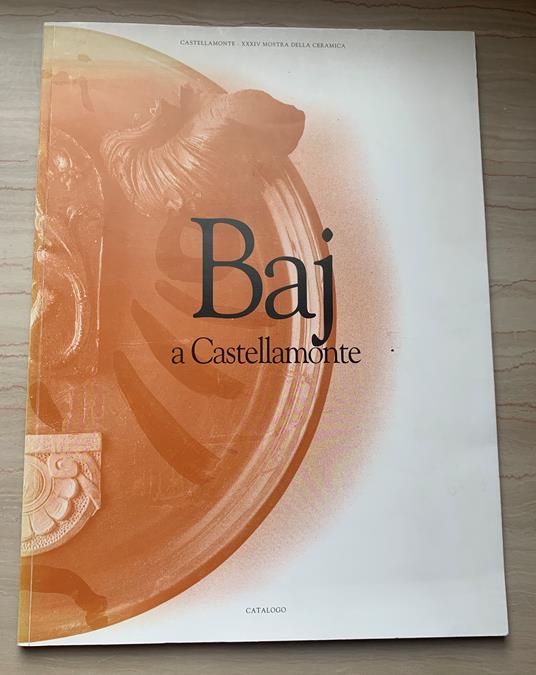 Baj a Castellamonte. Catalogo XXXIV Mostra della Ceramica, 5 agosto - 4 settembre 1994 - Luciano Caprile - copertina