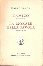 L' Amico (Dramma In Un Atto) - La Morale Della Favola (Commedia In Tre Atti)