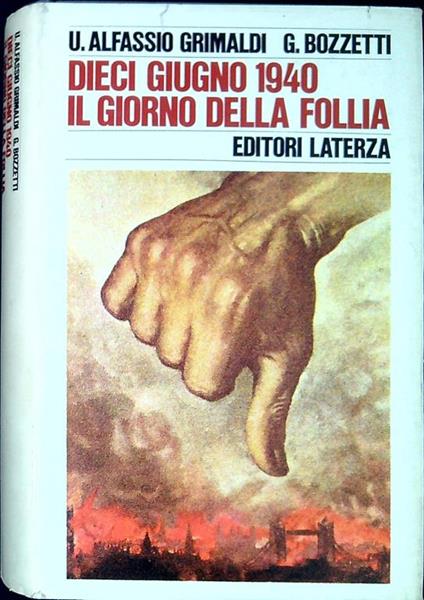 Dieci Giugno 1940 Il Giorno Della Follia - U. Alfassio Grimaldi - copertina