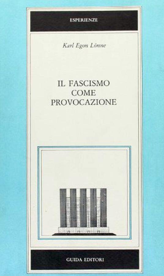 Il fascismo come provocazione. "Rote Fahne" e "Vorwarts" a confronto con il fascismo italiano tra il - Karl Egon Lonne - copertina