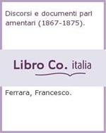 Opere Complete - Volume Nono - Discorsi E Documenti Parlamentari (1867-1875)