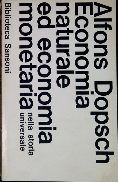 Economia Naturale Ed Economia Monetaria Nella Storia Universale - Alfons Dopsch - copertina
