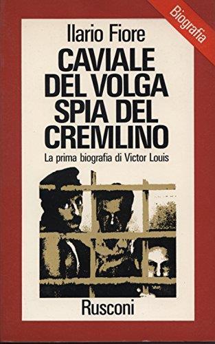 Caviale Del Volga Spia Del Cremilino, La Prima Biografia Di Victor Louis - Ilario Fiore - copertina