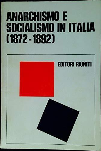 Anarchismo E Socialismo In Italia (1872-1892) - Liliano Faenza - 2
