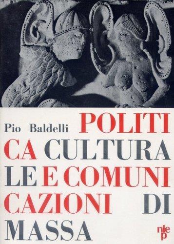 Politica culturale e comunicazione di massa - Pio Baldelli - copertina